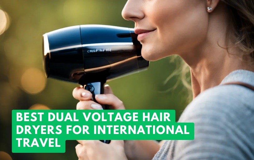 best dual voltage hair dryers for international travel