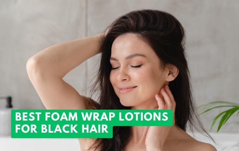 best foam wrap lotions for black hair