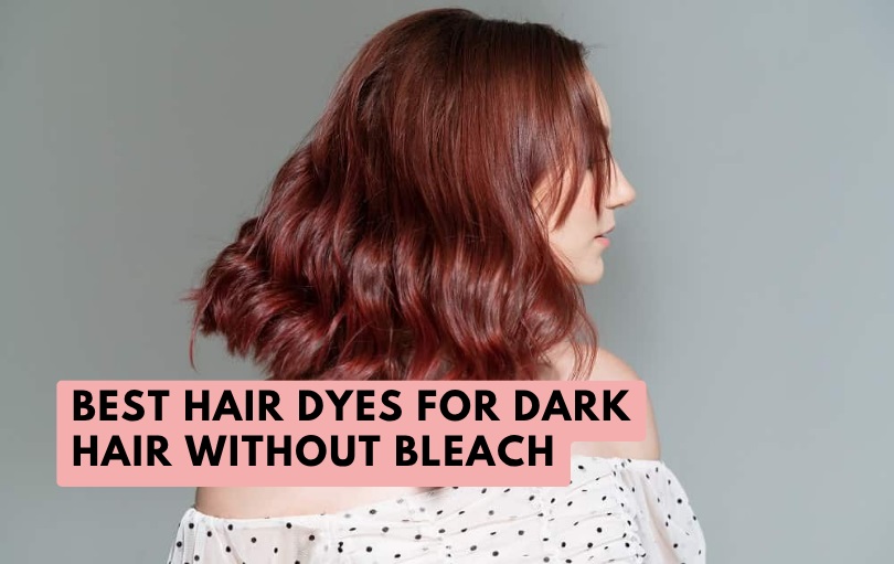 best hair dyes for dark hair without bleach