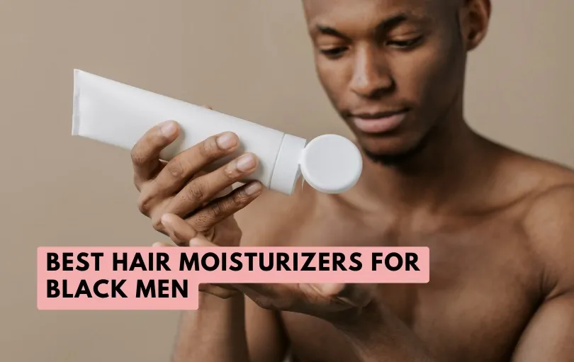 best hair moisturizers for black men