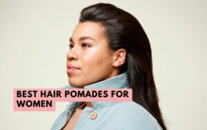 Top 9 Best Hair Pomades For Women To Buy In 2026 Straightener Lab