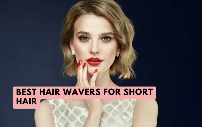 best hair wavers for short hair