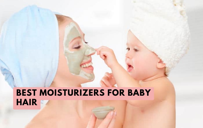 best moisturizers for baby hair