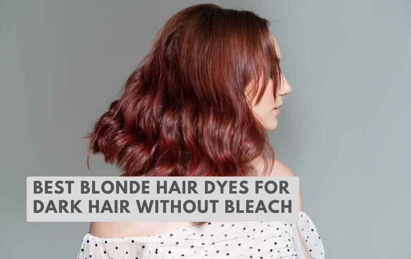best blonde hair dyes for dark hair without bleach