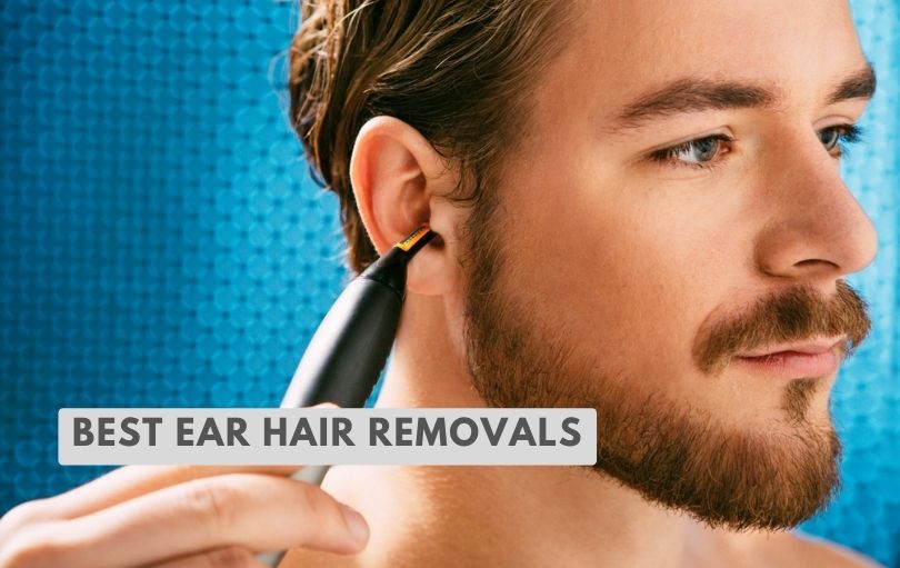 best ear hair removals