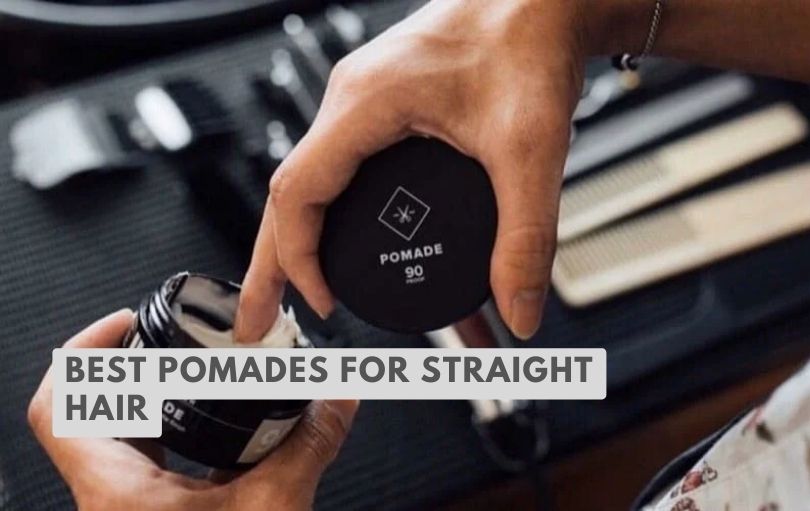 best pomades for straight hair
