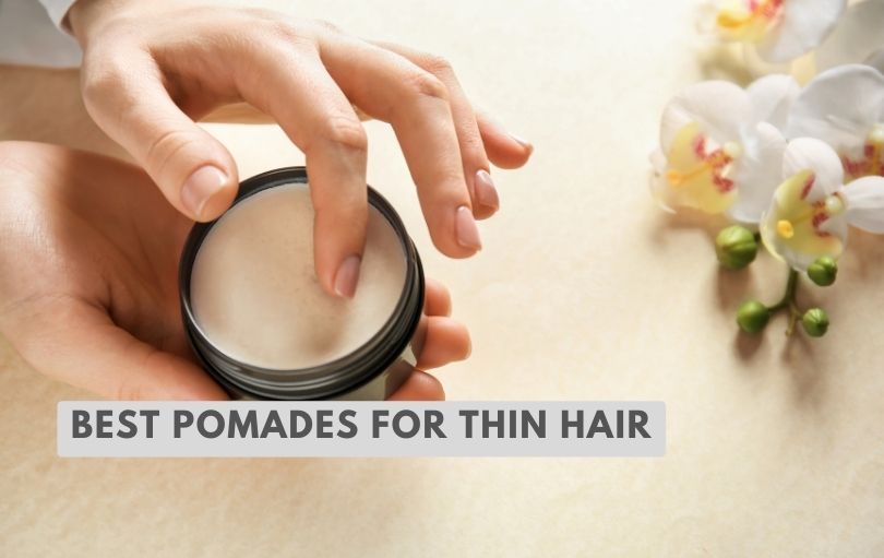 best pomades for thin hair