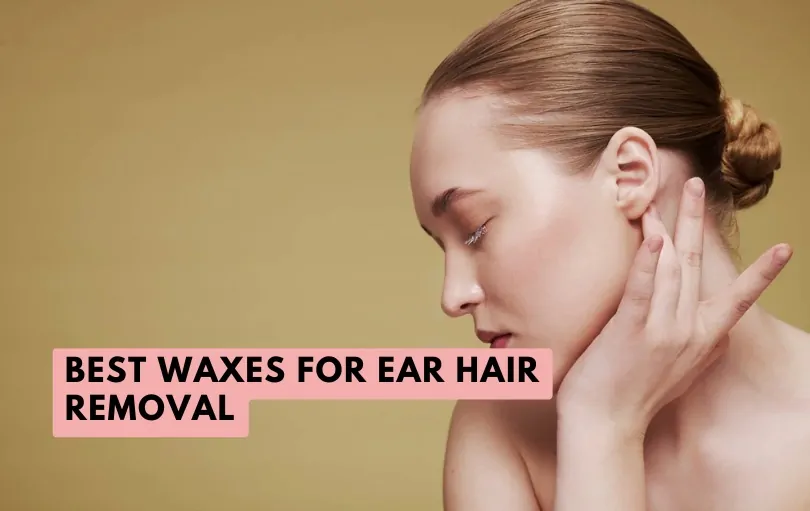 best waxes for ear hair removal