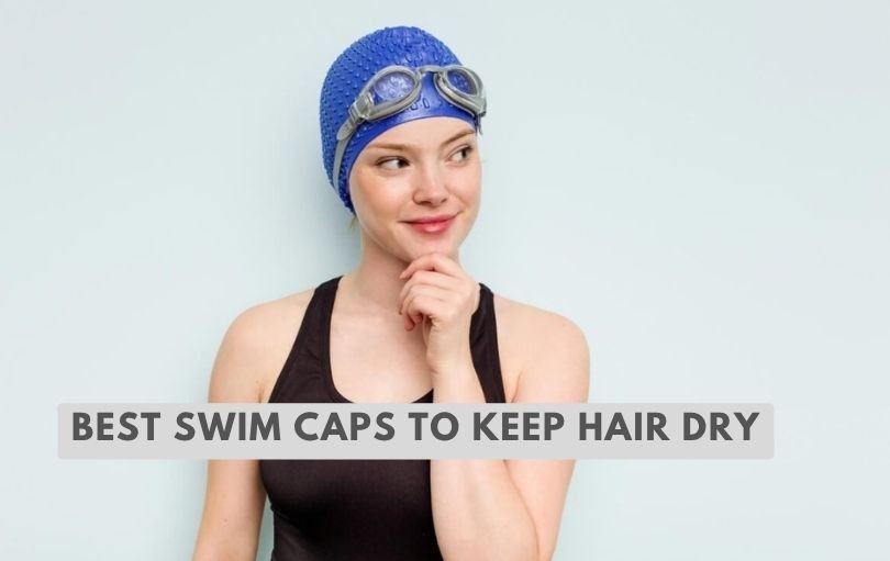 best swim caps to keep hair dry