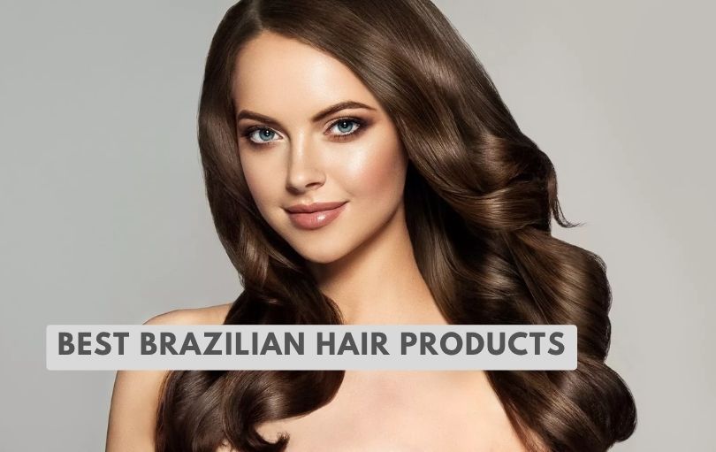 best brazilian hair products