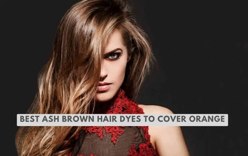 best ash brown hair dyes to cover orange