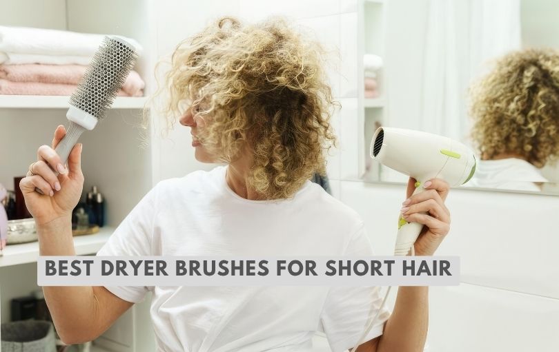 best dryer brushes for short hair