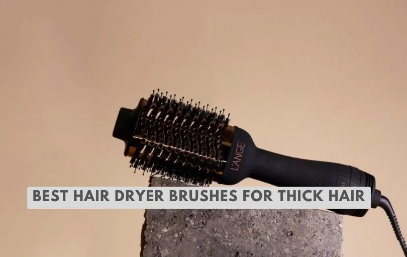 best hair dryer brushes for thick hair
